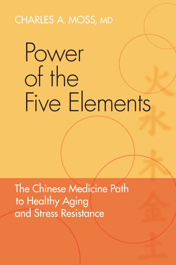 Power of the five elements - the chinese medicine path to healthy aging and | 0:e upplagan