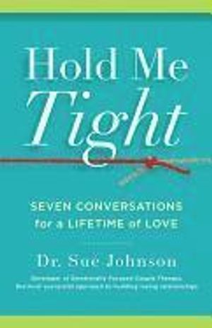 Hold Me Tight: Seven Conversations for a Lifetime of Love