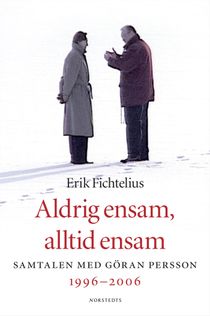 Aldrig ensam, alltid ensam : Samtalen med Göran Persson 1996-2006