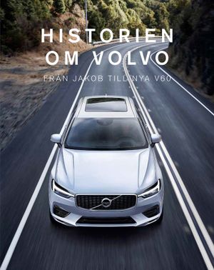 Historien om Volvo : från Jakob till nya V60