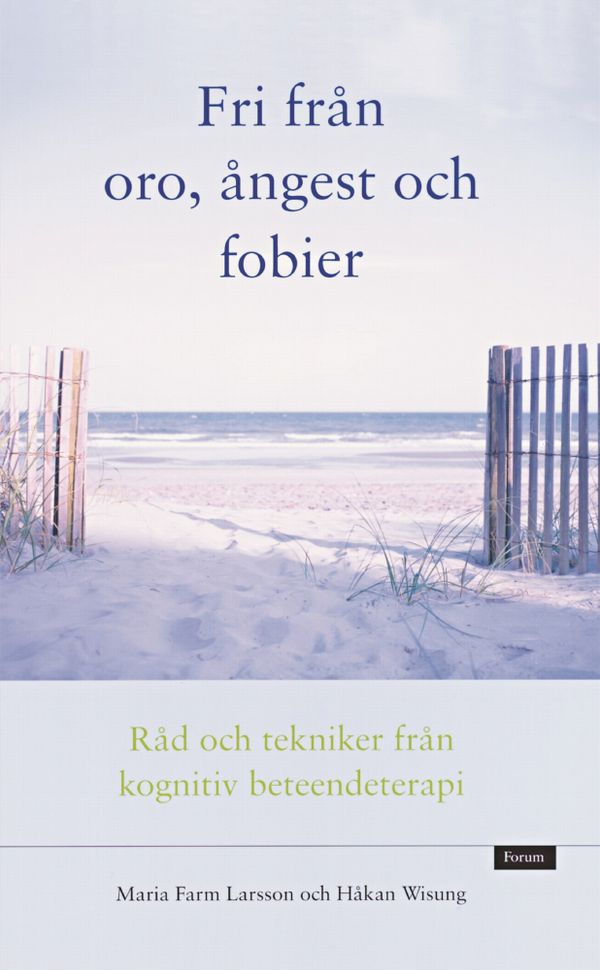 Fri från oro, ångest och fobier : råd och tekniker från kognitiv beteendeterapi | 1:a upplagan