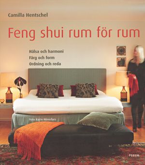 Feng shui rum för rum : hälsa och harmoni Färg och form Ordning och reda