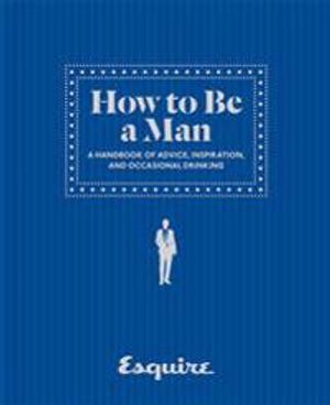 Esquire How to be a Man