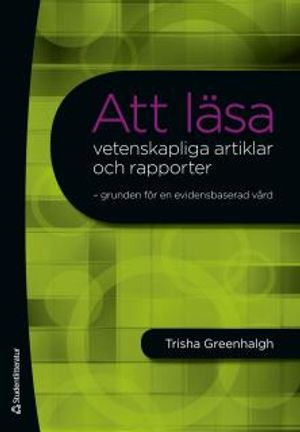 Att läsa vetenskapliga artiklar och rapporter : grunden för en evidensbaserad vård | 1:a upplagan