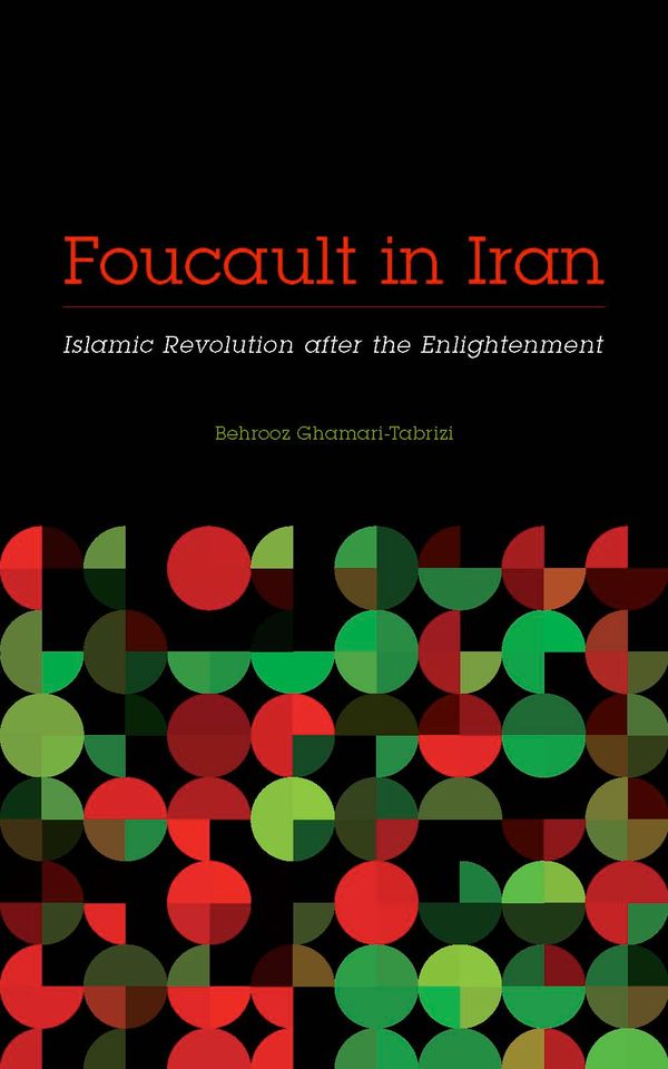 Foucault in Iran: Islamic Revolution After the Enlightenment | 0:e upplagan