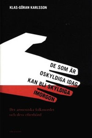 De som är oskyldiga idag kan bli skyldiga imorgon : det armeniska folkmordet och dess efterbörd | 1:a upplagan