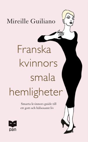 Franska kvinnors smala hemligheter : smarta kvinnors guide till ett gott och hälsosamt liv |  2:e upplagan