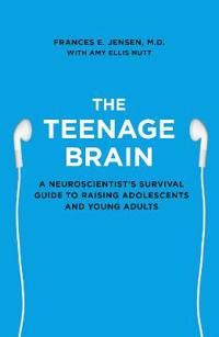 Teenage brain - a neuroscientists survival guide to raising adolescents and