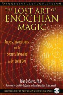 Lost Art Of Enochian Magic: Angels, Invocations & The Secrets Revealed To Dr. John Dee (Includes Aud
