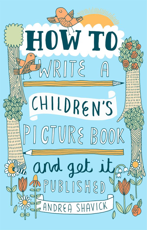 How to Write a Children's Picture Book and Get it Published, 2nd ...