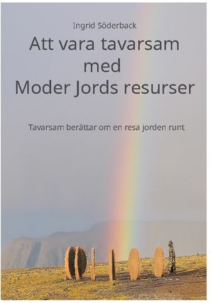 Att vara tavarsam med Moder Jords resurser : Tavarsam berättar om en resa j | 1:a upplagan