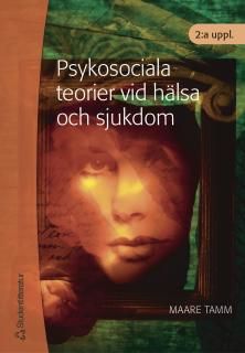 Psykosociala teorier vid hälsa och sjukdom | 2:a upplagan