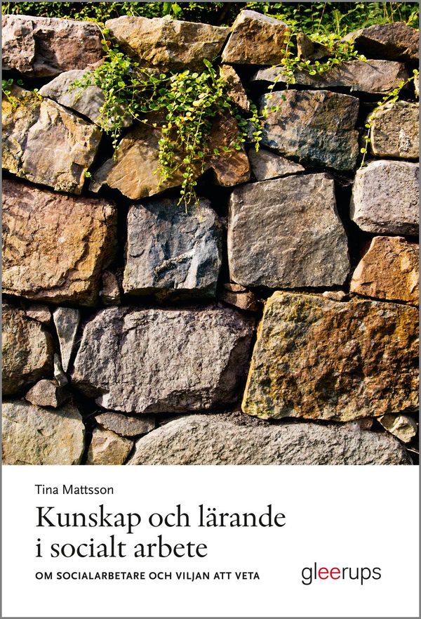 Kunskap och lärande i socialt arbete : Om socialarbetare och viljan att veta | 1:a upplagan