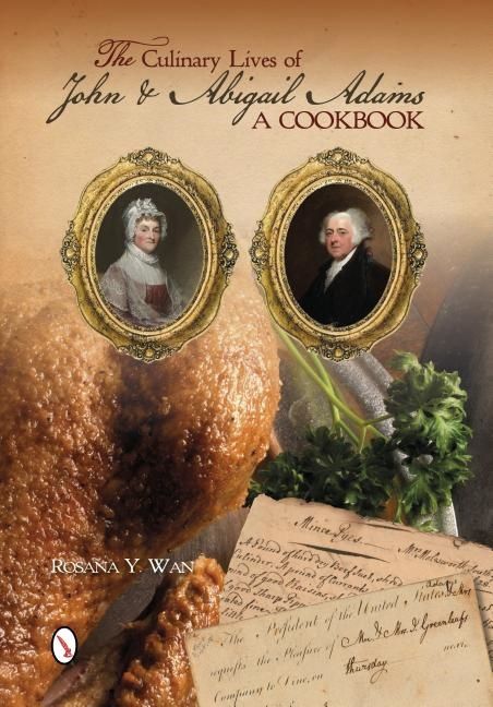 The Culinary Lives Of John & Abigail Adams : A Cookbook | 0:e upplagan