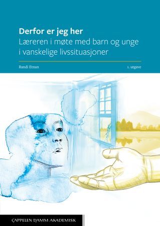 Derfor er jeg her. Læreren i møte med barn og unge i vanskelige livssituasjoner | 0:e upplagan