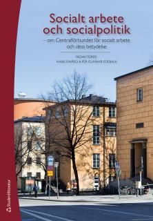 Socialt arbete och socialpolitik - om Centralförbundet för socialt arbete och dess betydelse | 1:a upplagan