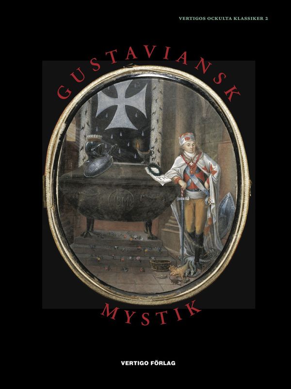 Gustaviansk mystik : alkemister, kabbalister, magiker, andeskådare, astrologer och skattgrävare i den esoteriska kretsen kring G | 1:a upplagan