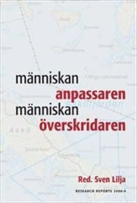 Människan anpassaren - människan överskridaren : natur, bebyggelse och resursutnyttjande från sen järnålder till 1700-tal med sä | 0:e upplagan