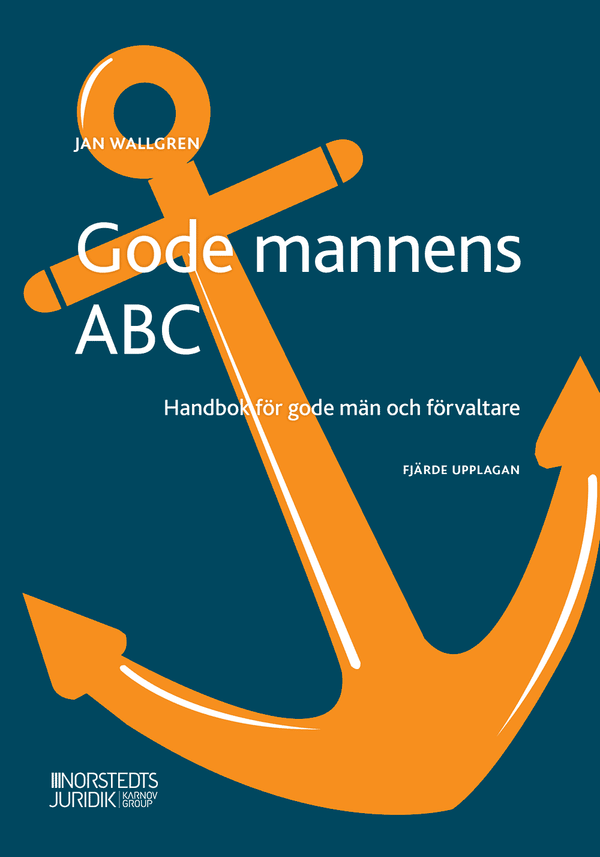 Gode mannens ABC : Handbok för gode män och förvaltare | 4:e upplagan