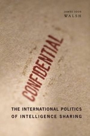 The International Politics Of Intelligence Sharing