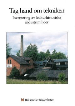 Tag hand om tekniken : inventering av kulturhistoriska industrimiljöer | 0:e upplagan