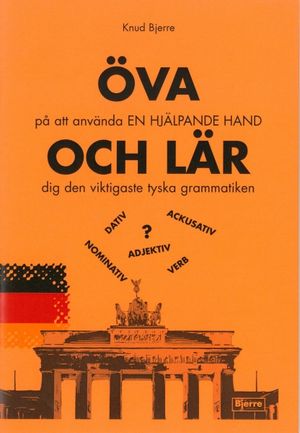 ÖVA på att använda En hjälpande hand - OCH LÄR dig den viktigaste tyska grammatiken | 4:e upplagan