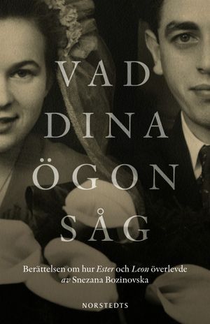 Vad dina ögon såg : Berättelsen om hur Ester och Leon överlevde | 1:a upplagan