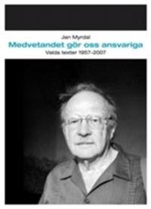 Medvetandet gör oss ansvariga : valda texter 1957-2007 | 1:a upplagan