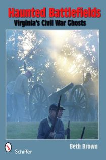 Haunted Battlefields : Virginias Civil War Ghosts