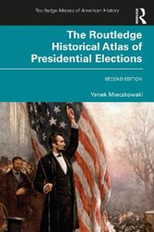 The Routledge Historical Atlas of Presidential Elections |  2:e upplagan