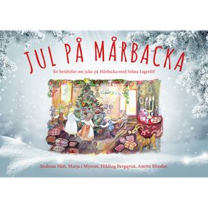 Jul på Mårbacka - en berättelse om jular på Mårbacka med Selma Lagerlöf | 1:a upplagan