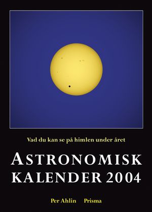 Astronomisk kalender : vad du kan se på himlen under året. 2004 | 1:a upplagan