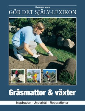 Gräsmattor & växter : inspiration, underhåll, reparationer