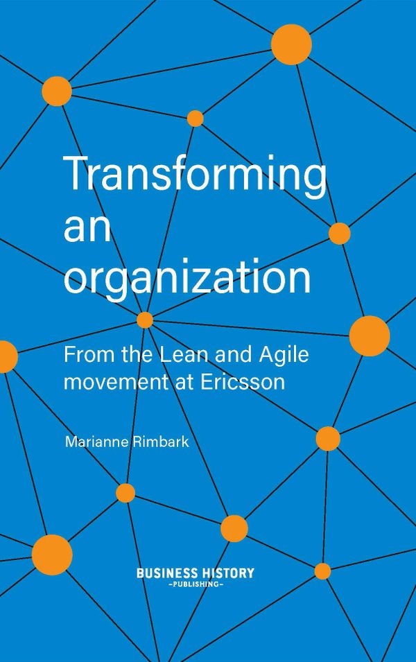 Transforming an organization : from the Lean and Agile movement at Ericsson | 1:a upplagan