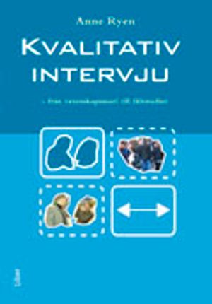 Kvalitativ intervju: - från vetenskapsteori till fältstudier | 1:a upplagan