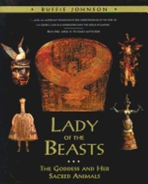 Lady Of The Beasts : The Goddess and Her Sacred Animals