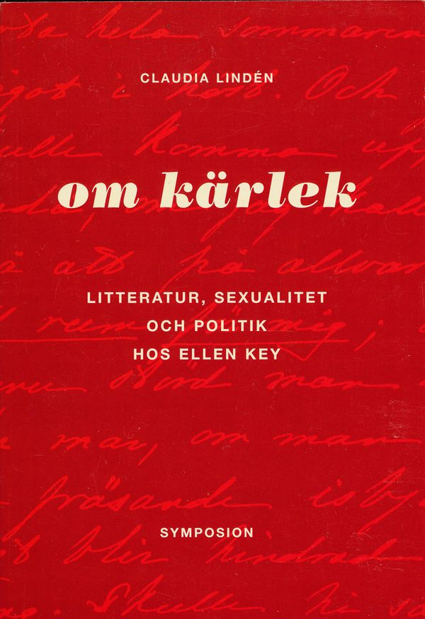 Om kärlek : litteratur, sexualitet och politik hos Ellen Key | 0:e upplagan
