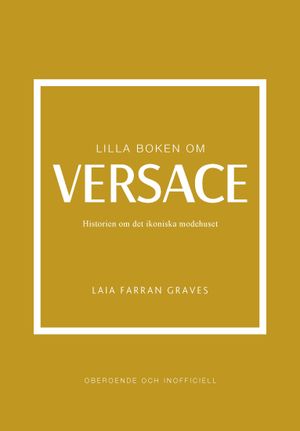 Lilla boken om Versace : Historien om det ikoniska modehuset | 1:a upplagan