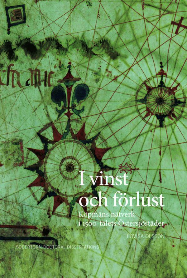 I vinst och förlust: Köpmäns nätverk i 1500-talets Östersjöstäder | 1:a upplagan