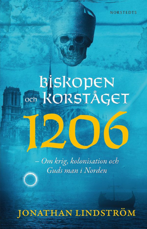 Biskopen och korståget 1206 : Om krig, kolonisation och Guds man i Norden | 2:a upplagan