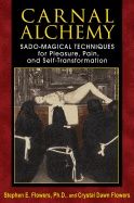 Carnal Alchemy : Sado-Magical Techniques for Pleasure, Pain, and Self-Transformation