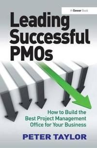 Leading successful pmos - how to build the best project management office f