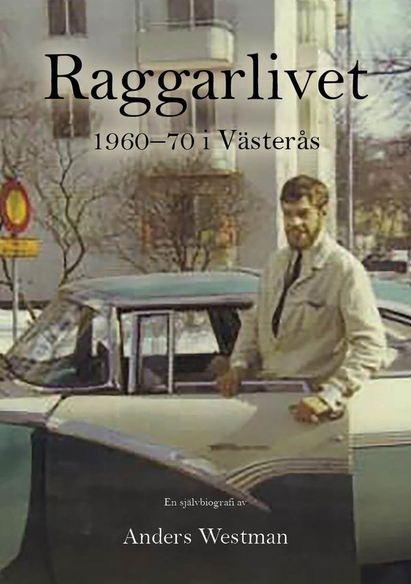 Raggarlivet. 1960-1970 i Västerås. | 1:a upplagan