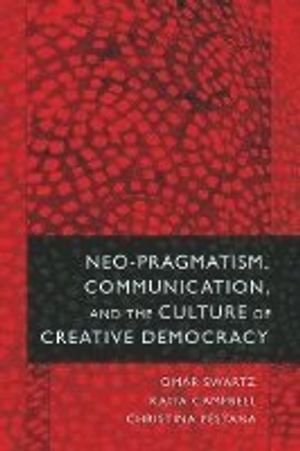 Neo-pragmatism, communication, and the culture of creative democracy