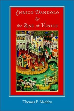 Enrico Dandolo and the Rise of Venice