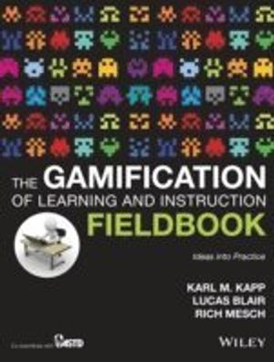 The Gamification of Learning and Instruction Fieldbook: Ideas into Practice | 1:a upplagan