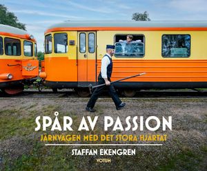 Spår av passion - Järnvägen med det stora hjärtat | 1:a upplagan