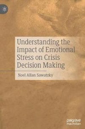 Understanding the Impact of Emotional Stress on Crisis Decision Making | 1:a upplagan