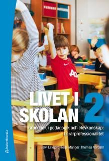 Livet i skolan 2 : Grundbok i pedagogik och elevkunskap: Lärarprofessionalitet | 1:a upplagan
