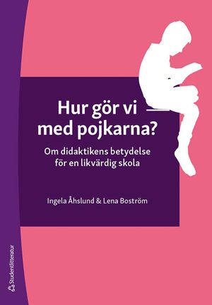 Hur gör vi med pojkarna? - Om didaktikens betydelse för en likvärdig skola | 1:a upplagan